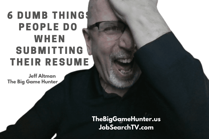 6 Dumb Things People Do When Submitting Their Resume