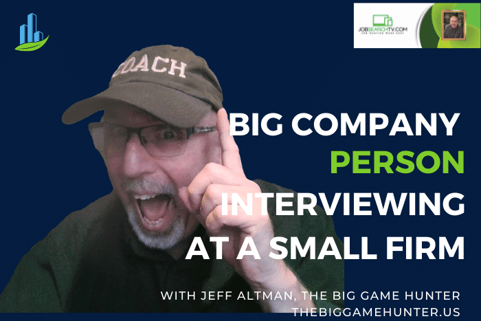 Big Company Person Interviewing at a Small Company?