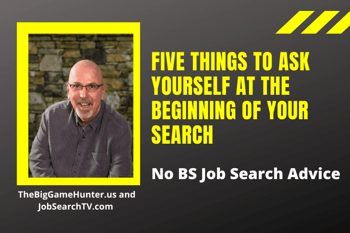 No BS Job Search Advice: Five Things to Ask Yourself At The Beginning of Your Search