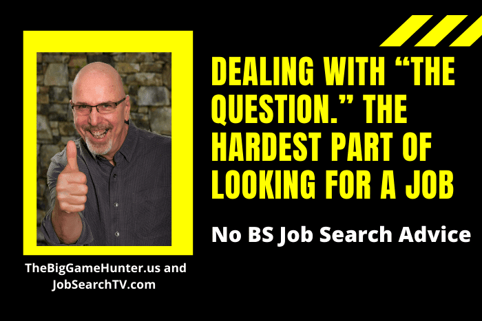 Dealing with “The Question.” The Hardest Part of Looking for a Job