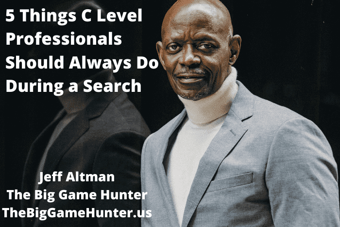 5 Things C Level Professionals Should Always Do During a Search