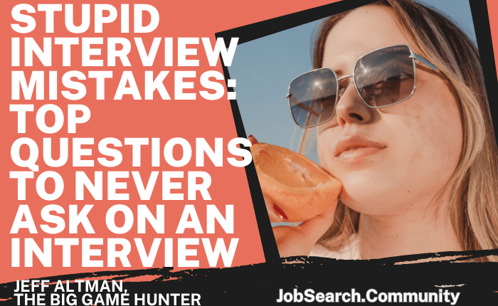 Stupid Interview Mistakes Top Questions to Never Ask on an Interview