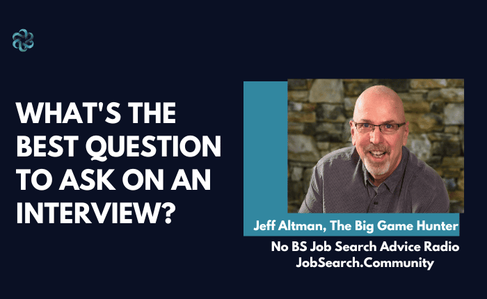 What’s the Best Question to Ask at the End of an Interview