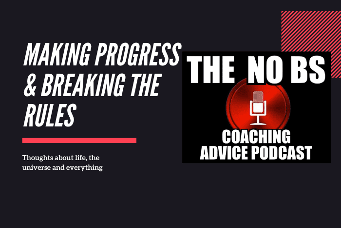 Making Progress & Breaking The Rules