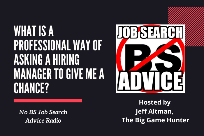 What is a Professional Way of Asking a Hiring Manager to Give Me a Chance?