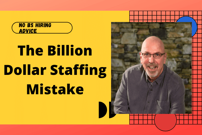 The Billion Dollar Staffing Mistake