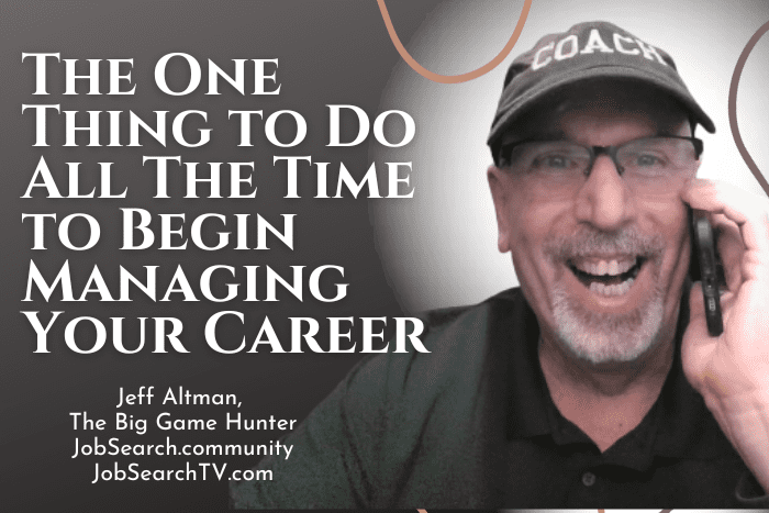 The One Thing to Do All The Time to Begin Managing Your Career