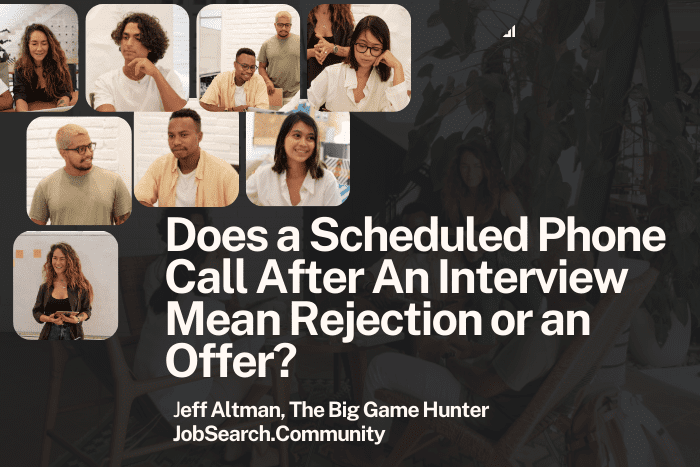 Does a Scheduled Phone Call After An Interview Mean Rejection or an Offer?