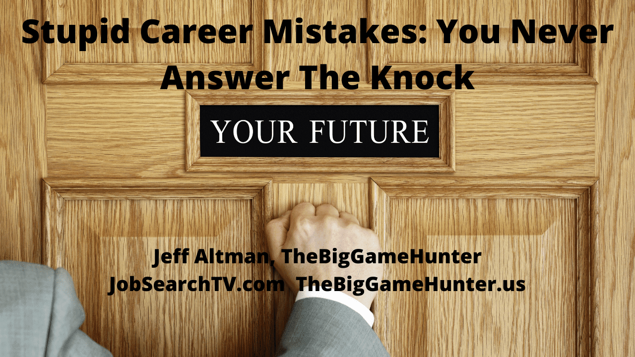 Stupid Career Mistakes: You Never Answer The Knock