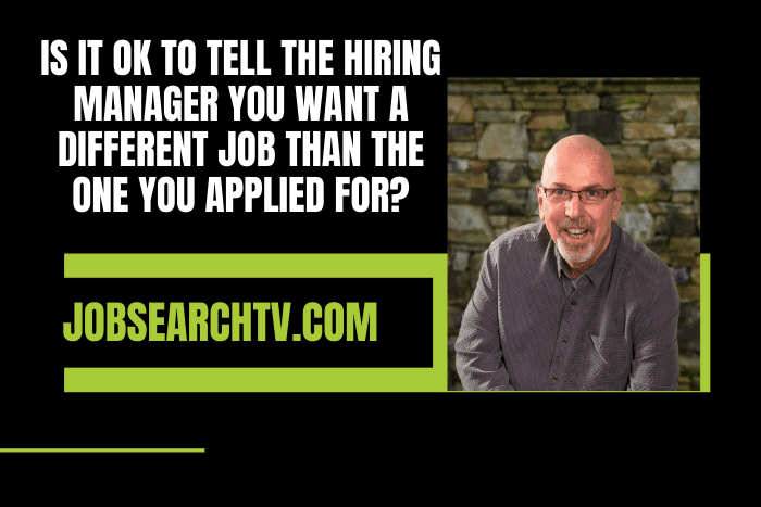 Is It OK to Tell The Hiring Manager You Want a Different Job Than the One You Applied For?