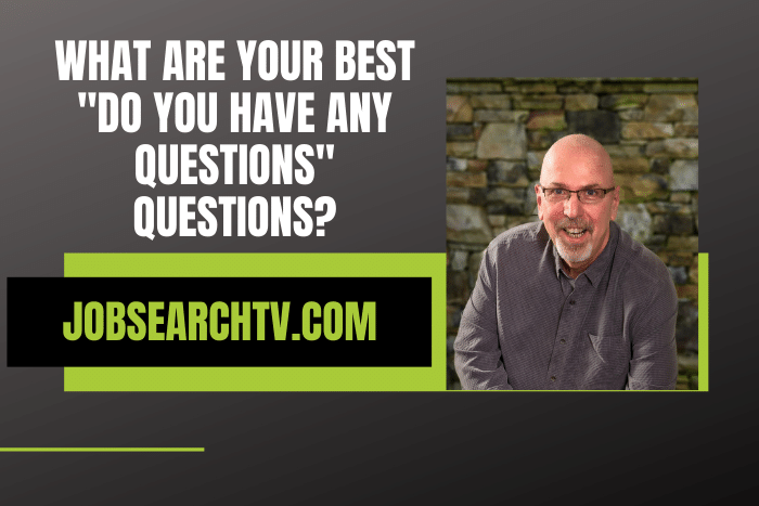 What Are Your Best "Do You Have Any Questions" Questions?