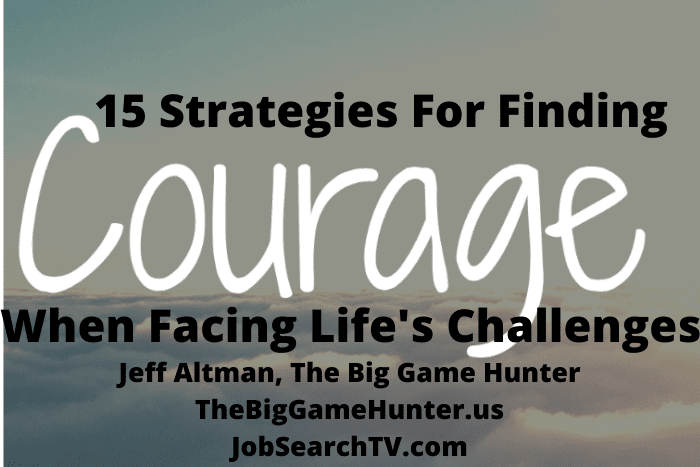 15 Strategies For Finding Courage When Facing Life's Challenges