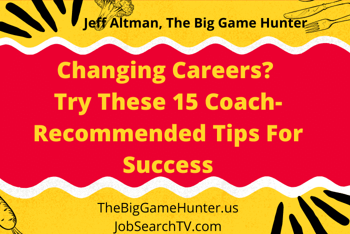 Changing Careers Try These 15 Coach-Recommended Tips For Success Changing Careers? Try These 15 Coach-Recommended Tips For Success