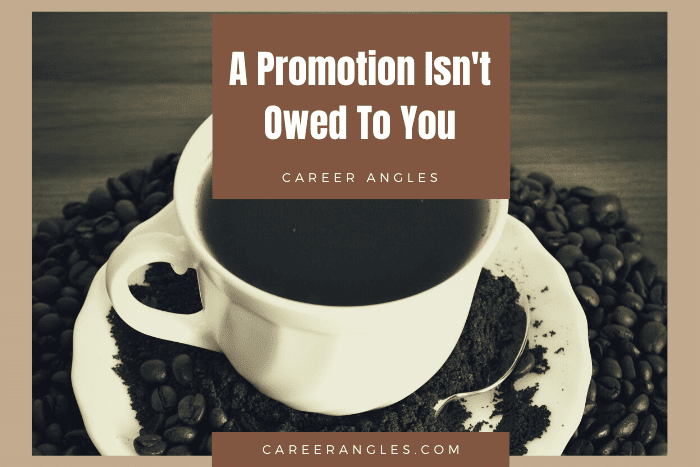 A Promotion Isn't Owed To You
