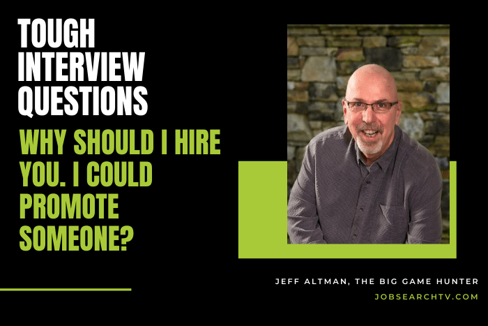 why should I hire you when I could promote someone