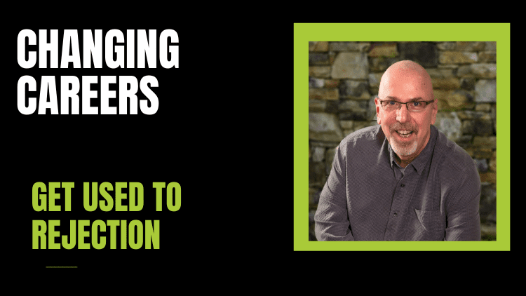 Changing careers: get used to rejection