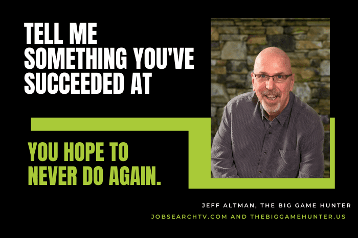 Tell Me About Something You’ve Succeeded at That You Hope to Never Do Again.