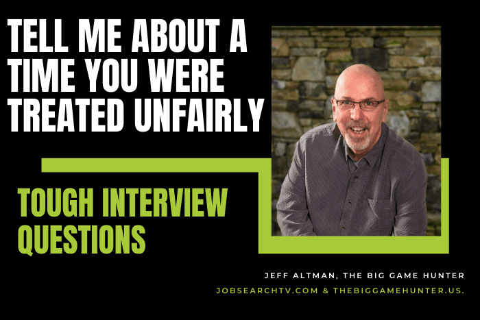Tell Me About a Time You Were Treated Unfairly