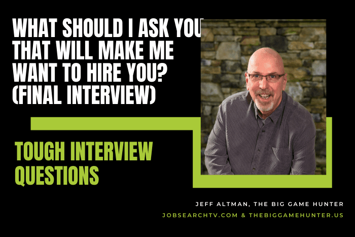 What Should I Ask You That Will Make Me Want to Hire You_ (Final Interview)