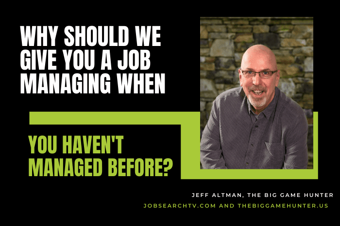Why should we give you a job managing when you haven't managed before?