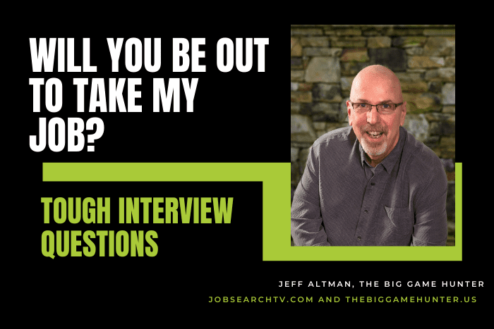 Will you be out to take my job?