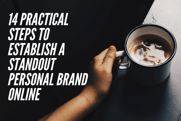 14 Practical Steps To Establish A Standout Personal Brand Online