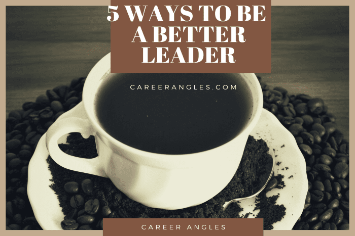 5 ways to be a better leader