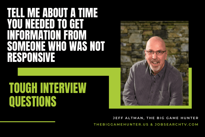 Tell Me About a Time You Needed to Get Information from Someone who Was Not Responsive
