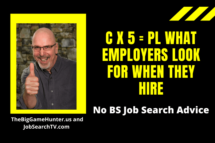C x 5 = PL What Employers Look For When They Hire