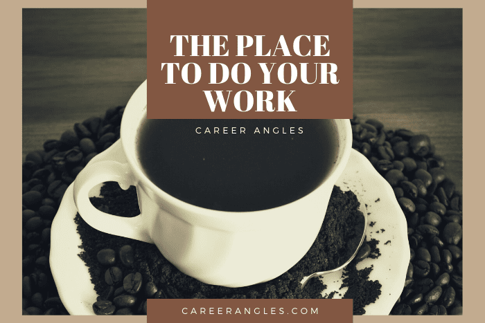 The Place To Do Your Work