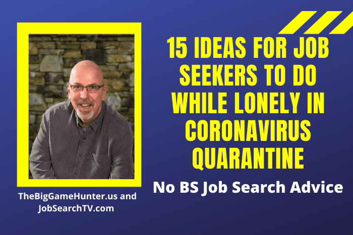 15 Ideas For Job Seekers To Do While Lonely in Coronavirus Quarantine