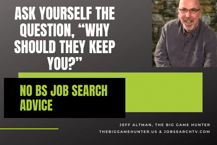 Ask Yourself The Question, “Why Should They Keep You?”