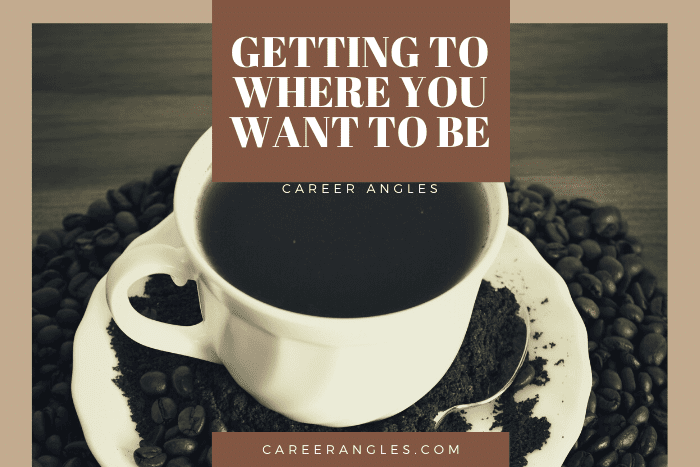 Getting to Where You Want to Be