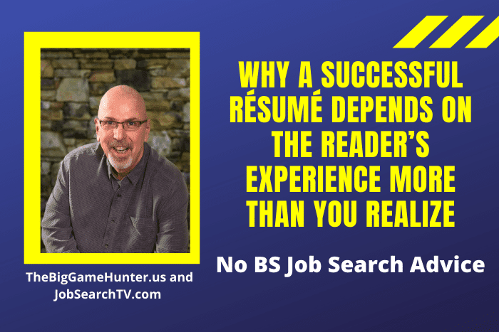 Why a successful résumé depends on the reader’s experience more than you realize Why a successful résumé depends on the reader’s experience more than you realize