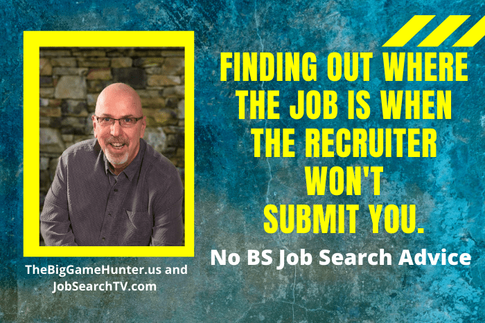 Finding Out Where the Job Is When the Recruiter Won't Submit You.