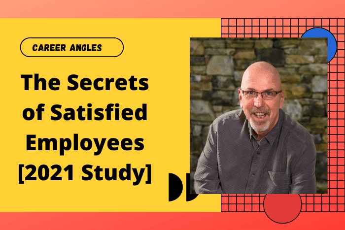 The Secrets of Satisfied Employees [2021 Study]