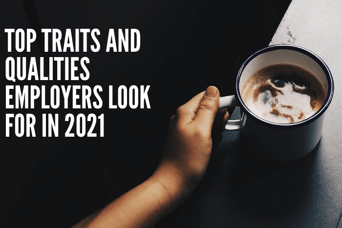 Top Traits and Qualities Employers Look for in 2021