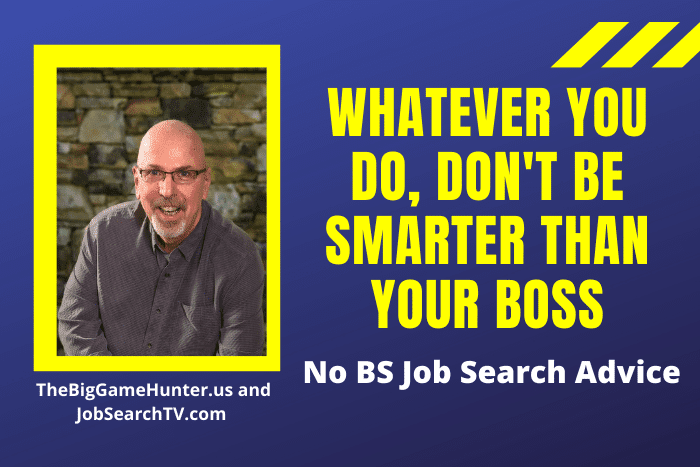 Whatever You Do, Don't Be Smarter Than Your Boss