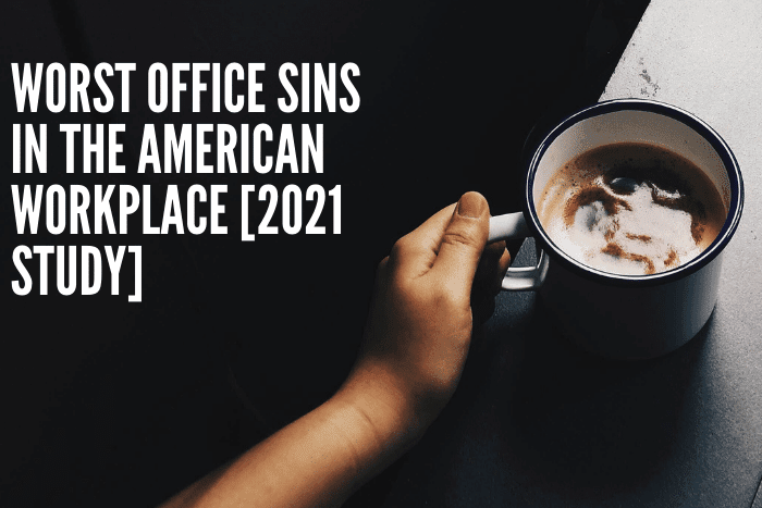 Worst Office Sins in the American Workplace [2021 Study]