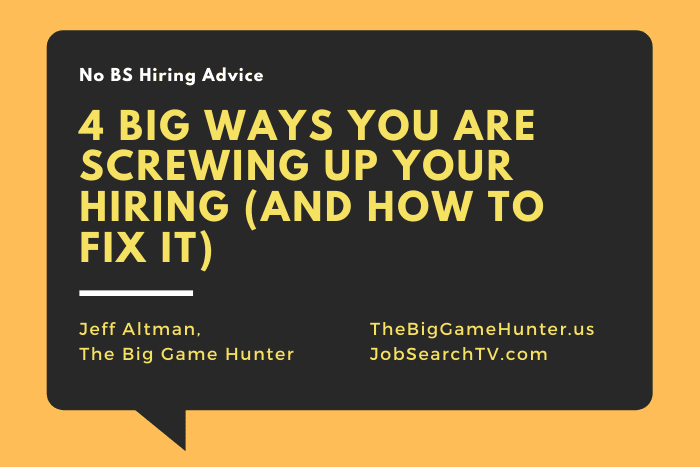 4 Big Ways You Are Screwing Up Your Hiring (And How To Fix It)