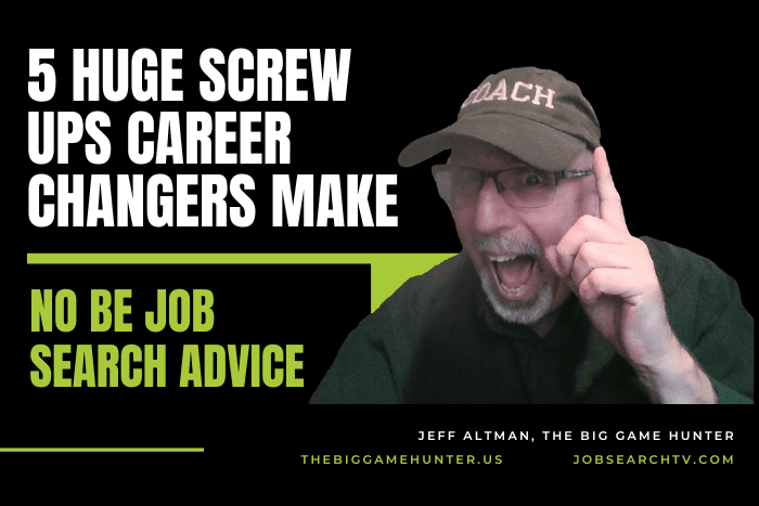 5 HUGE Screw Ups Career Changers Make