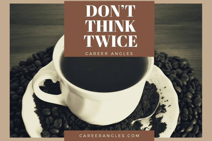 Don’t Think Twice