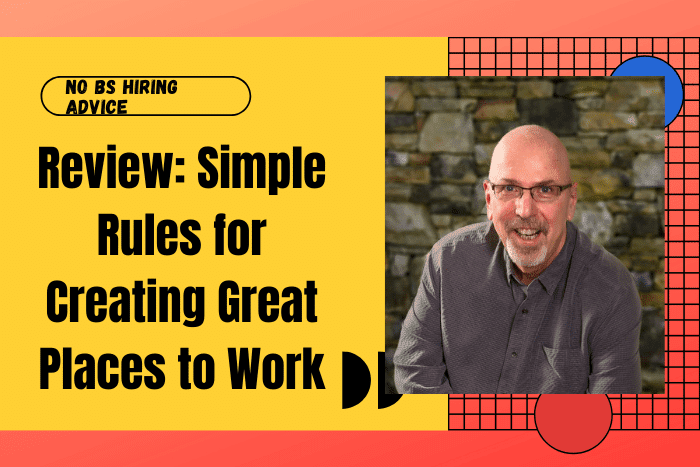 Review: Simple Rules for Creating Great Places to Work
