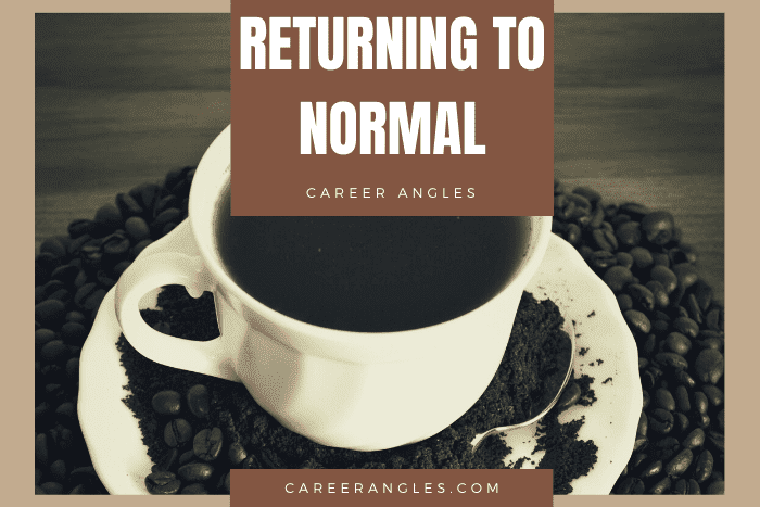 Returning to normal