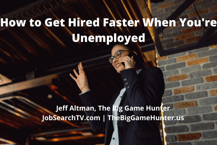 How to Get Hired Faster When You're Unemployed
