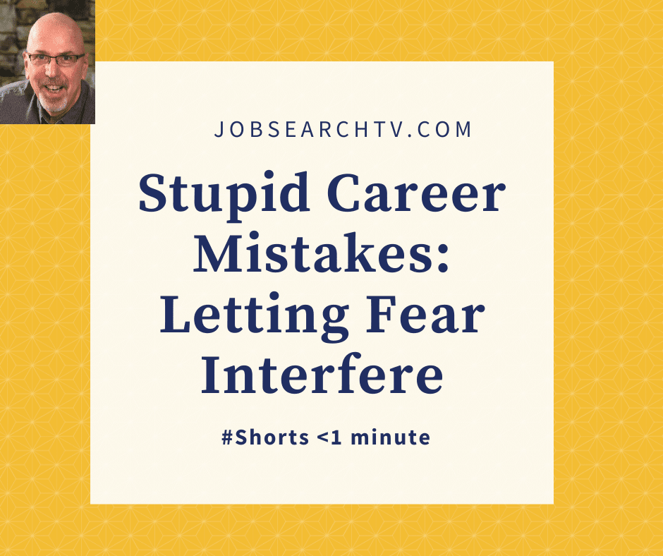 Stupid Career Mistakes: Letting Fear Interfere