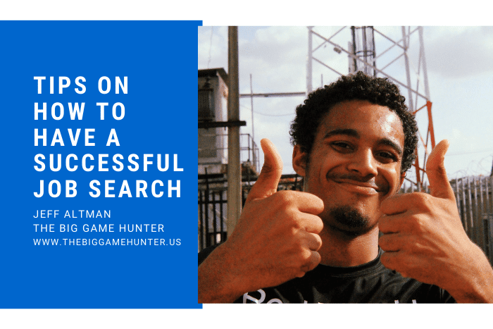 Tips On How To Have a Successful Job Search Tips On How To Have a Successful Job Search