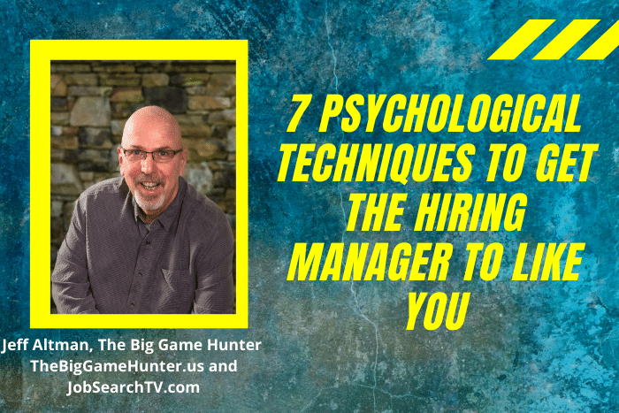 7 Psychological Techniques to Get the Hiring Manager To Like You