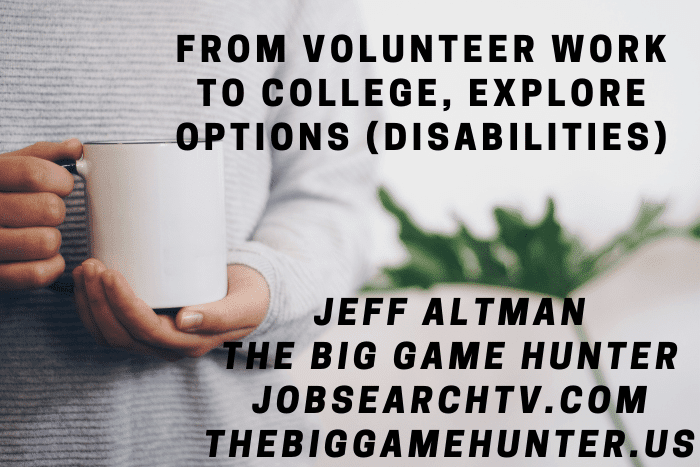 From volunteer work to college, explore options (Disabilities)