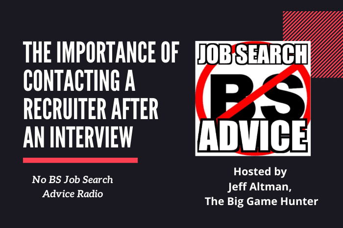 The Importance of Contacting a Recruiter After an Interview NoBS The Importance of Contacting a Recruiter After an Interview | No BS Job Search Advice Radio